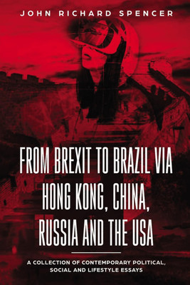 From Brexit to Brazil via Hong Kong, China, Russia and the USA(English, Paperback, Spencer John Richard)