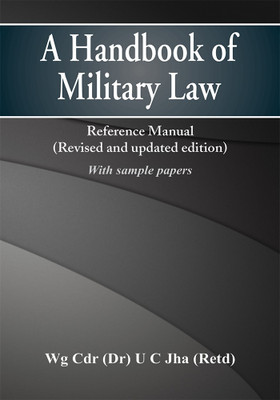 A Handbook of Military Law: Reference Manual (Revised & Updated) (With Sample Test Papers(Paperback, Wg Cdr (Dr) U C Jha)