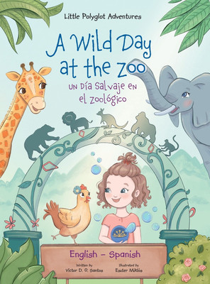 A Wild Day at the Zoo / Un Dia Salvaje en el Zoologico - Bilingual Spanish and English Edition(Spanish, Hardcover, Santos Victor)