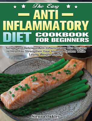 The Easy Anti-Inflammatory Diet Cookbook for Beginners(English, Hardcover, Oakley Sienna)