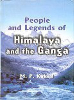 People and Legends of Himalaya and the Ganga 01 Edition(English, Hardcover, Kuksal M.P.)