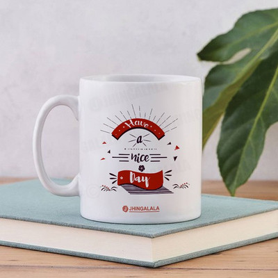 Jhingalala Have A Nice Day Printed For Gifting (MUG-JD1342) Ceramic Coffee Mug(325 ml)