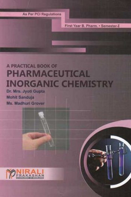 PRACTICAL BOOK OF PHARMACEUTICAL INORGANIC CHEMISTRY - First Year (FY) BPharmacy - Semester 1 - As Per PCI Syllabus(Paperback, Dr. Mrs. JYOTI GUPTA, MOHIT SANDUJA, Ms. MADHURI GROVER) PRACTICAL BOOK OF PHARMACEUTICAL INORGANIC CHEMISTRY - First Year (FY) BPharmacy - Semester 1 - As Per PCI Syllabus(Paperback, Dr. Mrs. JYOTI GUPTA, MOHIT SANDUJA, Ms. MADHURI GROVER)