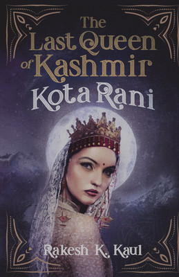 The Last Queen of Kashmir: Kota Rani  - Kota Rani(Paperback, Rakesh K Kaul)
