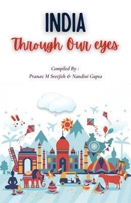 India Through Our Eyes(English, Paperback, Nandini Gupta, amp, Pranav M Sreejith)
