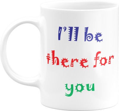 Eagletail India I’ll be there for you Ceramic Coffee Mug(350 ml)