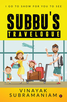 Subbu`s Travelogue  - I Go to Show for You to See(English, Paperback, Vinayak Subramaniam)