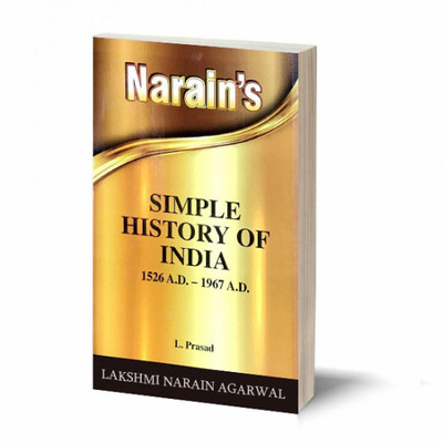 Narain's SIMPLE HISTORY OF INDIA (1526-1967 A.D) -(QUESTIONS AND ANSWERS GUIDE) - For B.A. Pass and Honours , M.A. , Civil Services , Preliminary Examinations and other Competitive Examinations(Paperback, L.Prasad)