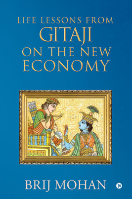 Life Lessons from Gitaji on the New Economy(English, Paperback, Brij Mohan)