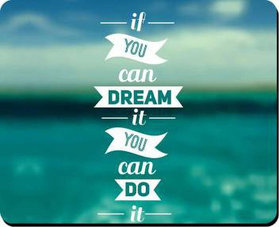 PASHUPATASTRA If You Can Dream It You Can Do It Motivational Quotation Printed MousePad for Computer, PC, Laptop Non Slip Base Mousepad(Multicolor)