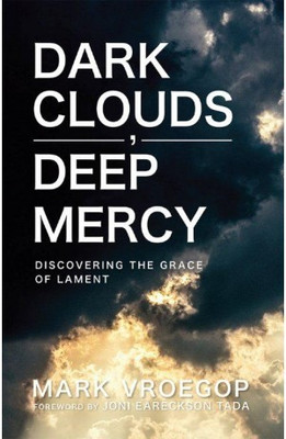Dark Clouds, Deep Mercy(Paperback, Mark Vroegop)