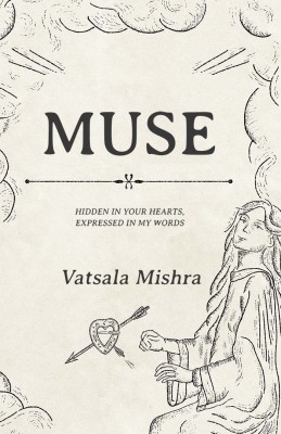 Muse : Hidden in your hearts, Expressed in my words(Paperback, Vatsala Mishra)