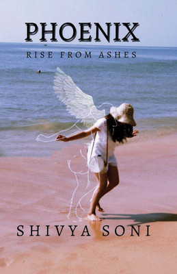 Phoenix: Rise from ashes(Paperback, Shivya Soni)