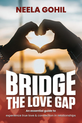 Bridge the Love Gap  - An Essential Guide to Experience True Love & Connection in Relationships(English, Paperback, Neela Gohil)