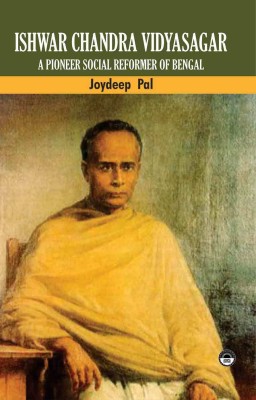 Ishwar Chandra Vidyasagar: A Pioneer Social Reformer of Bengal(Hardcover, Joydeep Pal)