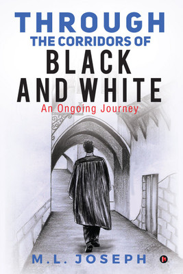 Through the Corridors of Black and White  - An Ongoing Journey(English, Paperback, M L Joseph)
