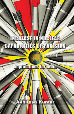 Increase in Nuclear Capabilities of Pakistan Implications for India(Paperback, Akhilesh Kumar)