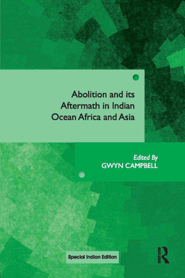 Abolition and Its Aftermath in the Indian Ocean Africa and Asia(Paperback, Gwyn Campbell)