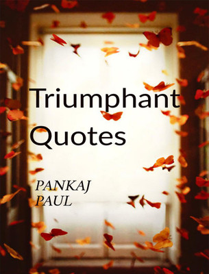 Triumphant Quotes(English, Paperback, Pankaj Paul)