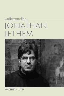 Understanding Jonathan Lethem(English, Hardcover, Luter Matthew)