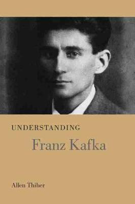 Understanding Franz Kafka(English, Hardcover, Thiher Allen)