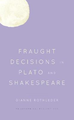 Fraught Decisions in Plato and Shakespeare(English, Paperback, Rothleder Dianne)
