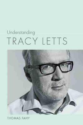 Understanding Tracy Letts(English, Hardcover, Fahy Thomas)