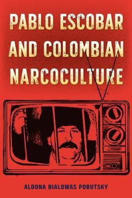 Pablo Escobar and Colombian Narcoculture(English, Hardcover, Pobutsky Aldona Bialowas)