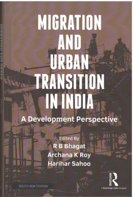 Migration and Urban Transition in India(Hardcover, R. B. Bhagat, Archana K Roy, Harihar Sahoo (eds.))