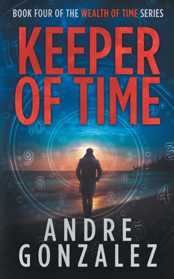 Keeper of Time (Wealth of Time Series, Book 4)(English, Paperback, Gonzalez Andre)