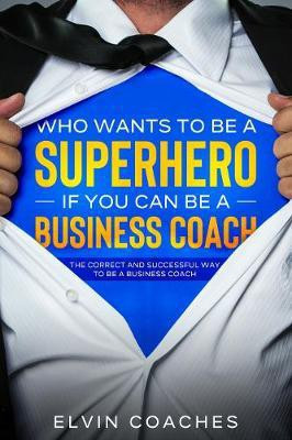Who Wants to be a Superhero if you can be a Business Coach(English, Hardcover, unknown)