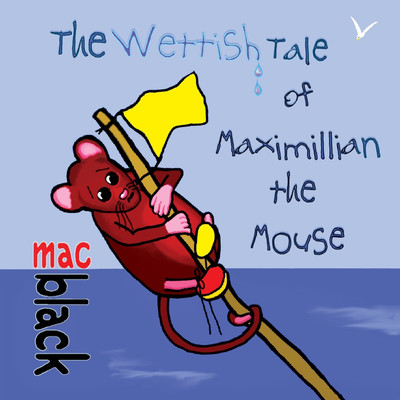 The Wettish Tale of Maximillian the Mouse(English, Paperback, Black Mac)