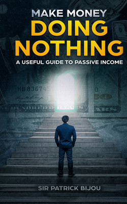 Make Money Doing Nothing(English, Paperback, Bijou Patrick Sir)