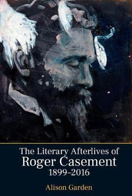 The Literary Afterlives of Roger Casement, 1899-2016(English, Hardcover, Garden Alison)