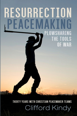 Resurrection Peacemaking: Plowsharing the Tools of War(English, Paperback, Kindy Clifford)
