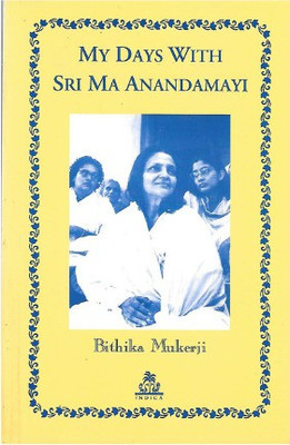 My Days With Sri Ma Anandamayi(Paperback, My Days with Sri Ma Anandamayi By Bithika Mukerji)