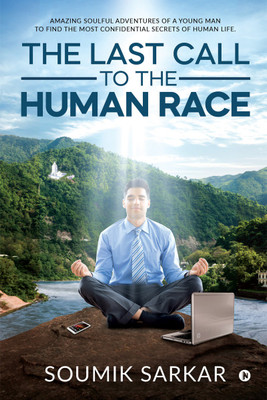 The Last Call to the Human Race  - Amazing Soulful Adventures of a Young Man to Find the Most Confidential Secrets of Human Life.(English, Paperback, Soumik Sarkar)