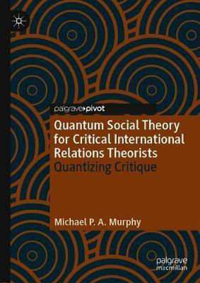 Quantum Social Theory for Critical International Relations Theorists(English, Hardcover, Murphy Michael P. A.)