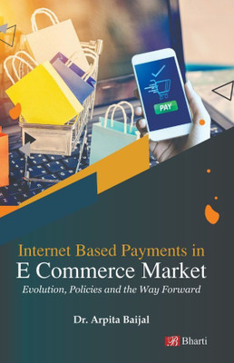 Internet Based Payments in E Commerce Market: Evolution, Policies and the Way Forward(Hardcover, Dr. Arpita Baijal)