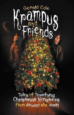 Krampus and Friends: Tales of Terrifying Christmas Monsters From Around the World(English, Paperback, Cole Gerald)