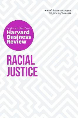 Racial Justice: The Insights You Need from Harvard Business Review(English, Paperback, Harvard Business Review Robert W.)