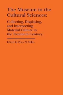 The Museum in the Cultural Sciences - Collecting, Displaying, and Interpreting Material Culture in the Twentieth Century(English, Hardcover, Miller Peter N.)