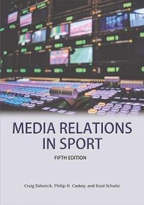 Media Relations in Sport 5th Edition(English, Paperback, Esherick Craig)