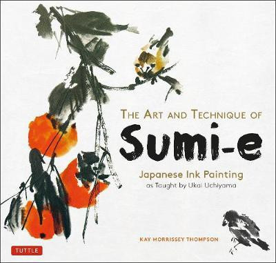 The Art and Technique of Sumi-e(English, Paperback, Thompson Kay Morrissey)