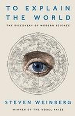To Explain the World(English, Hardcover, Weinberg Steven)