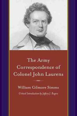 The Army Correspondence of Colonel John Laurens(English, Paperback, Simms William Gilmore)