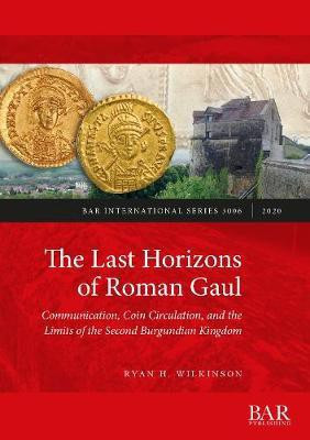 The Last Horizons of Roman Gaul: Communication, Coin Circulation, and the Limits of the Second Burgundian Kingdom(English, Paperback, Wilkinson Ryan H.)