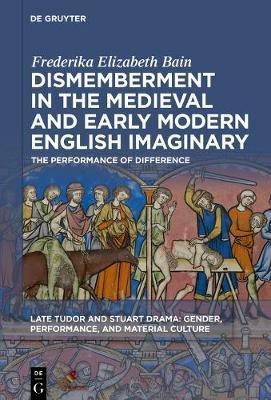 Dismemberment in the Medieval and Early Modern English Imaginary(English, Electronic book text, Bain Frederika Elizabeth)