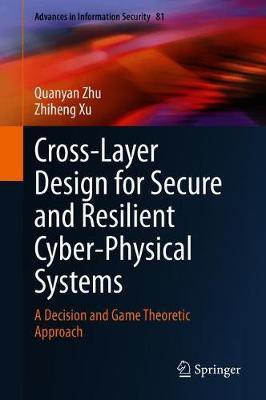 Cross-Layer Design for Secure and Resilient Cyber-Physical Systems(English, Hardcover, Zhu Quanyan)