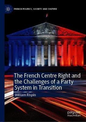 The French Centre Right and the Challenges of a Party System in Transition(English, Hardcover, Rispin William)